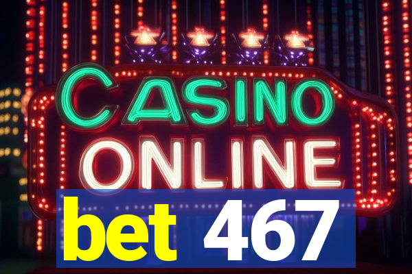 bet 467